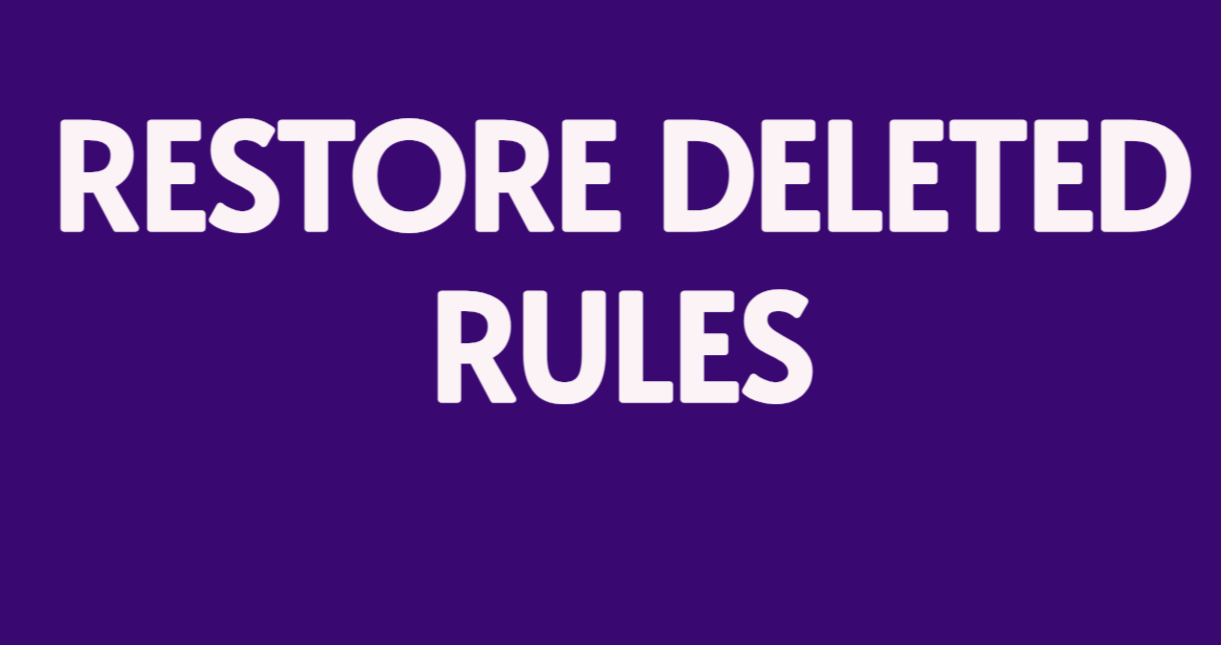 RESTORE DELETED RULES