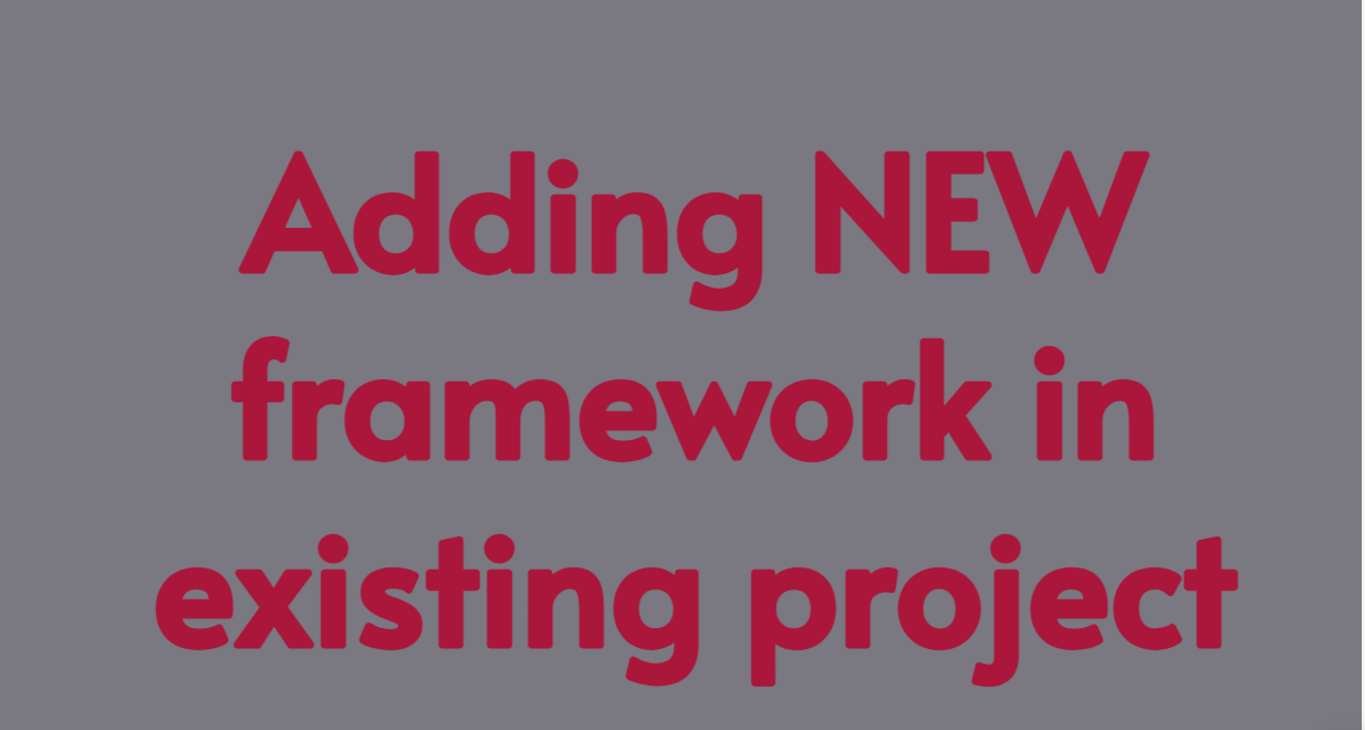 Adding NEW framework in existing project