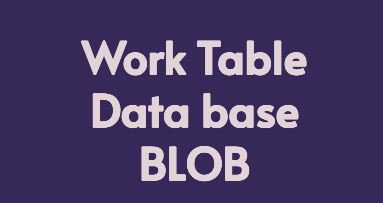 Work Table||Data base||BLOB