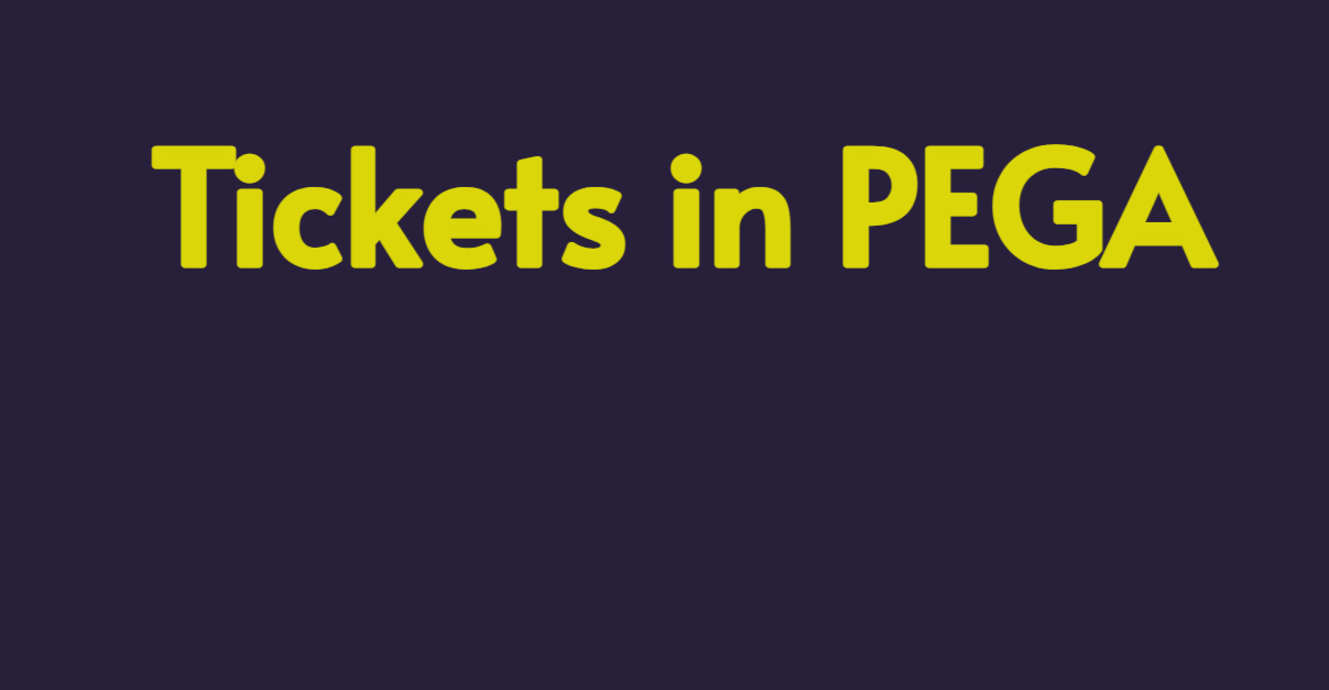 Tickets in PEGA