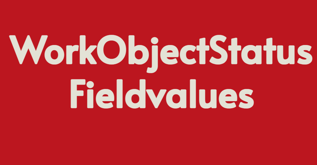 WorkObjectStatus-Fieldvalues