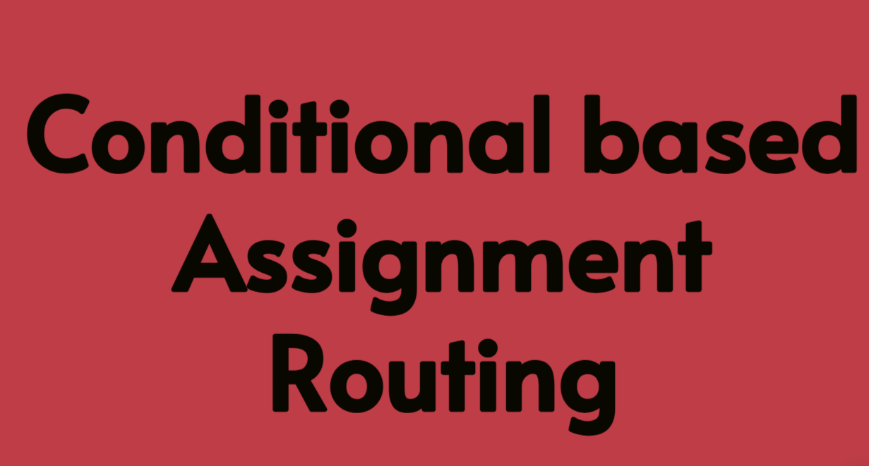 Conditional based Assignement Routing