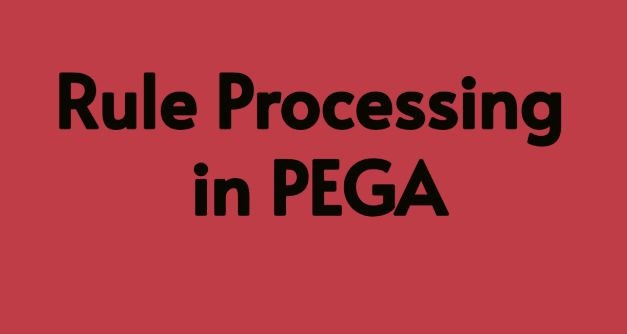 Rule Processing in PEGA